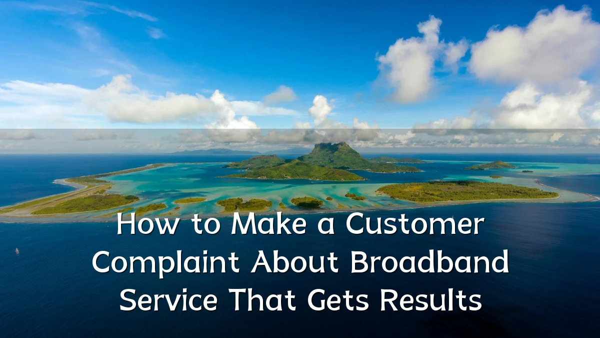 How to Make a Customer Complaint About Broadband Service That Gets Results