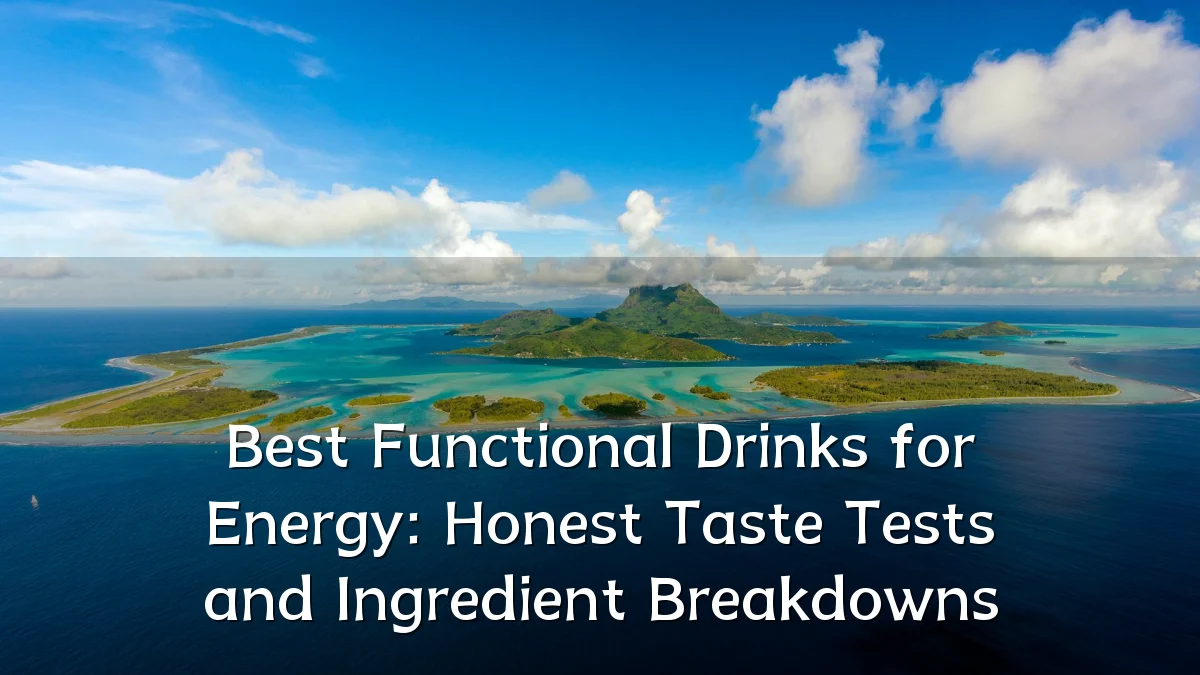 Best Functional Drinks for Energy: Honest Taste Tests and Ingredient Breakdowns
