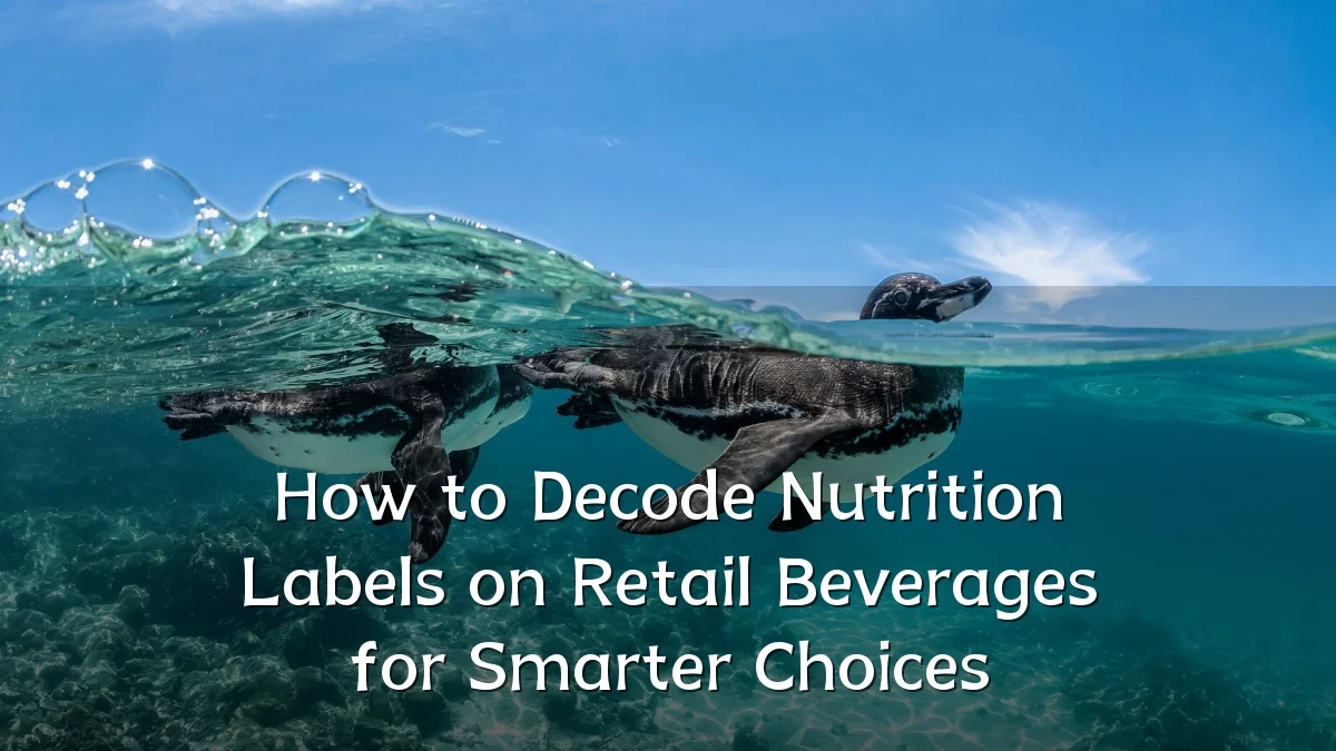 How to Decode Nutrition Labels on Retail Beverages for Smarter Choices