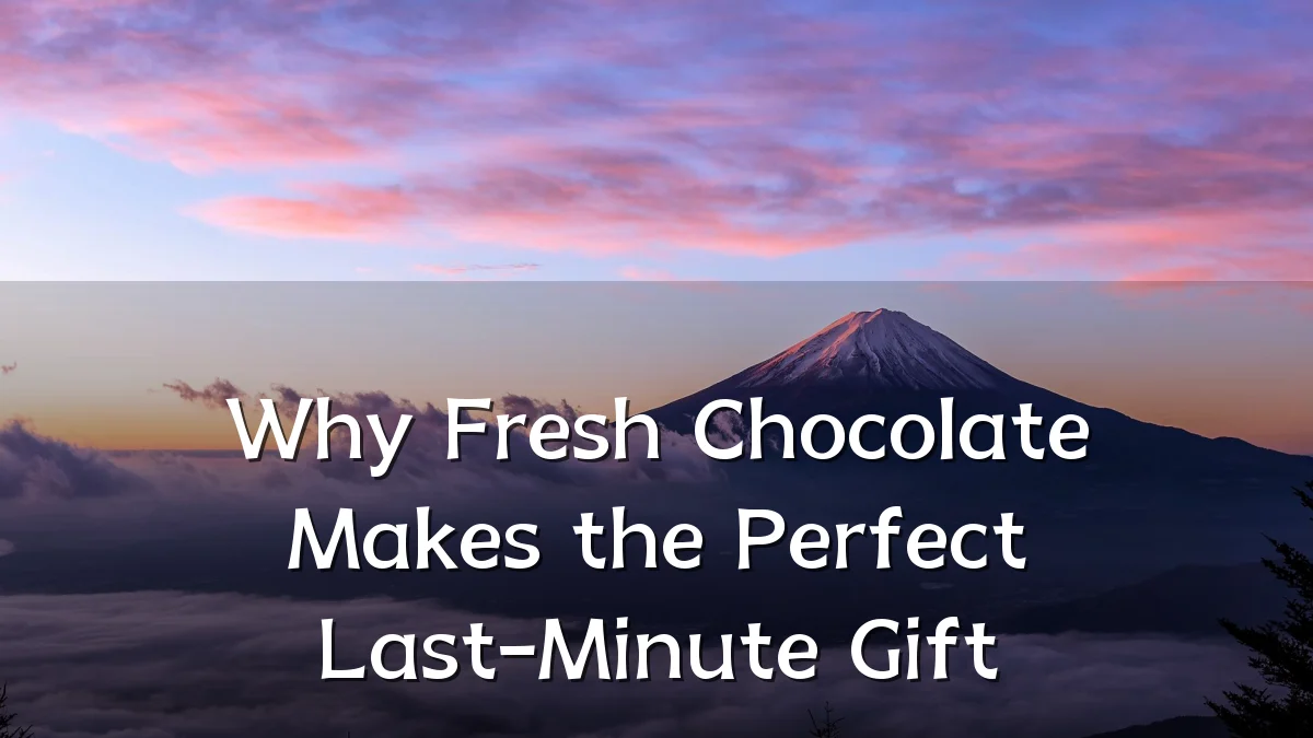 Why Fresh Chocolate Makes the Perfect Last-Minute Gift