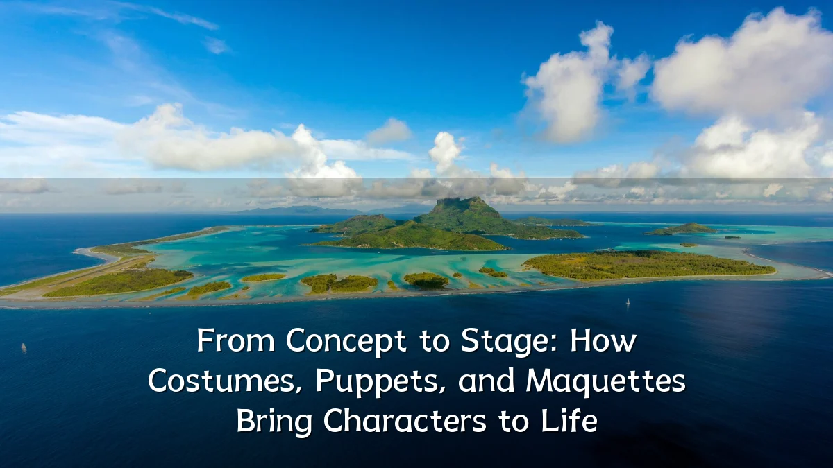 From Concept to Stage: How Costumes, Puppets, and Maquettes Bring Characters to Life