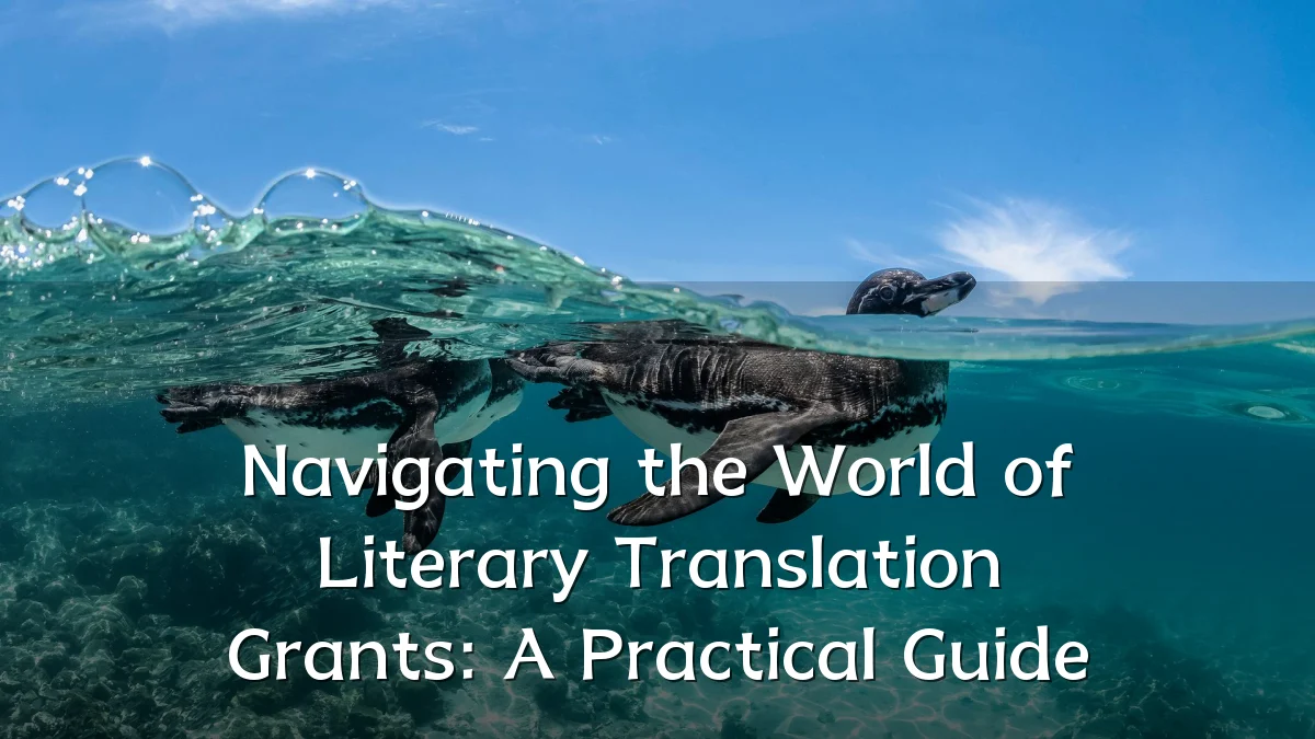 Navigating the World of Literary Translation Grants: A Practical Guide