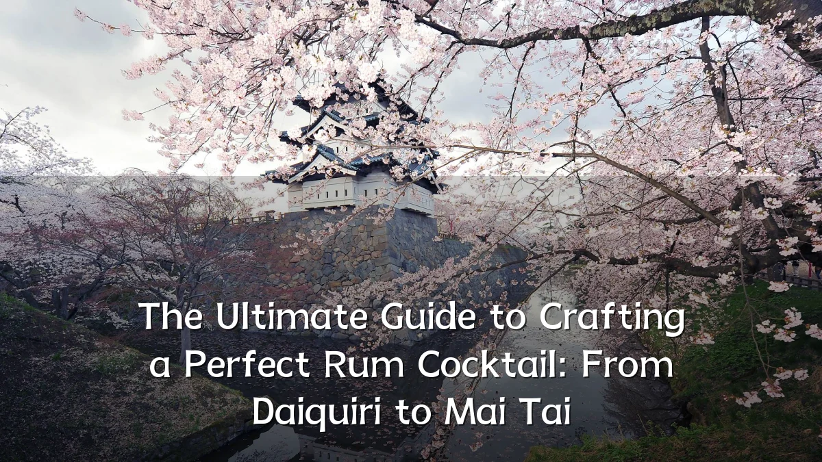 The Ultimate Guide to Crafting a Perfect Rum Cocktail: From Daiquiri to Mai Tai