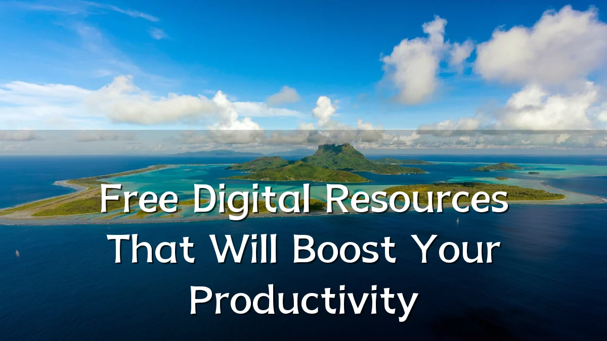 Free Digital Resources That Will Boost Your Productivity