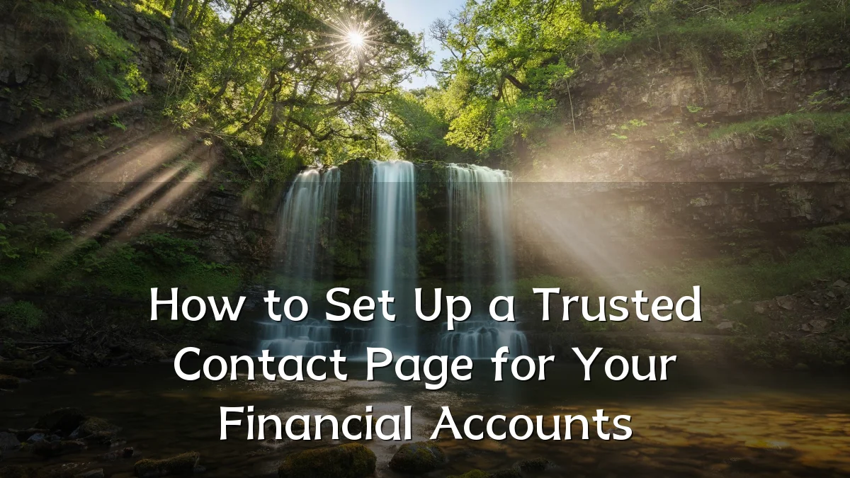 How to Set Up a Trusted Contact Page for Your Financial Accounts