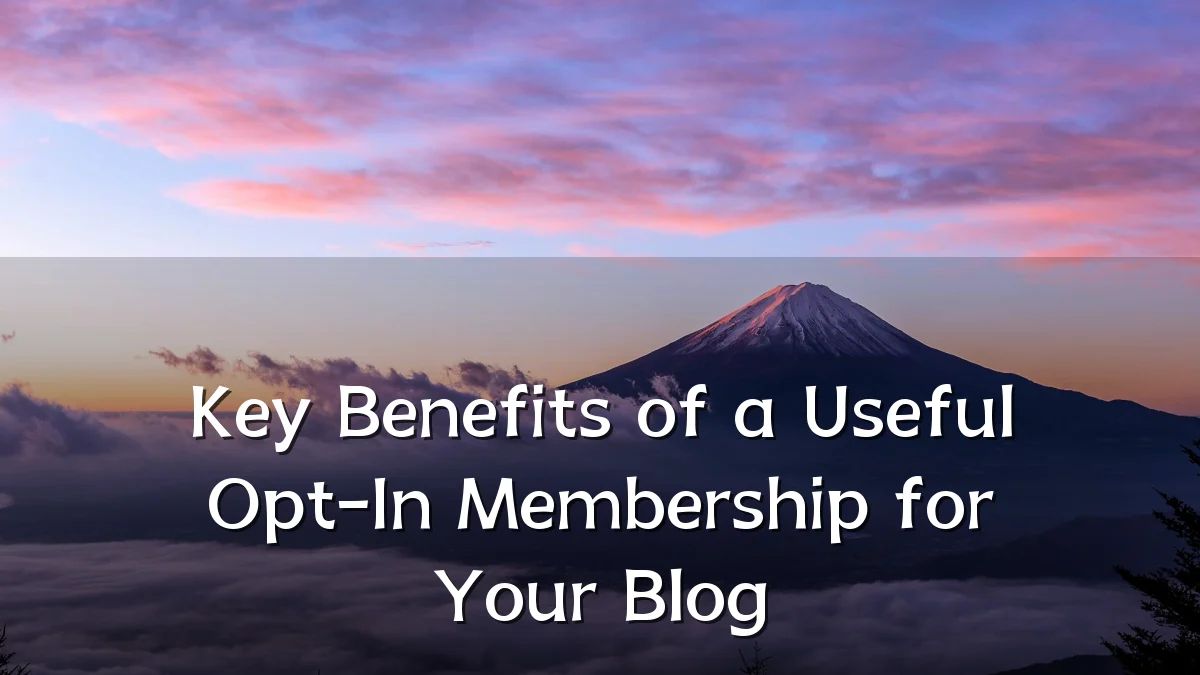 Key Benefits of a Useful Opt-In Membership for Your Blog