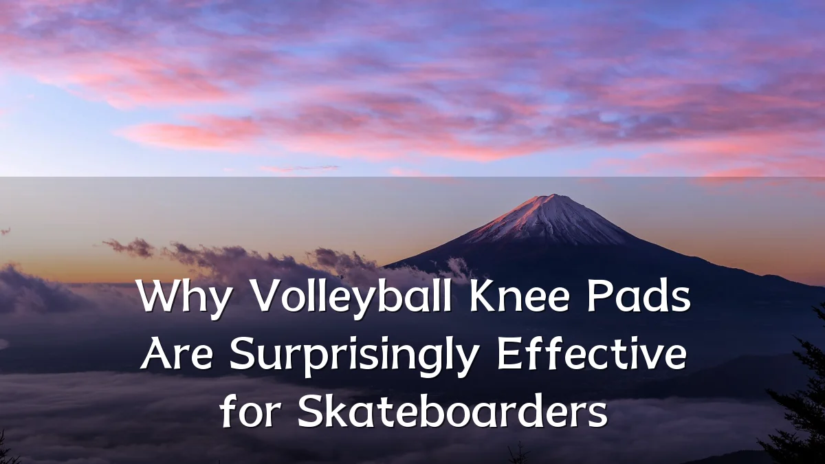 Why Volleyball Knee Pads Are Surprisingly Effective for Skateboarders