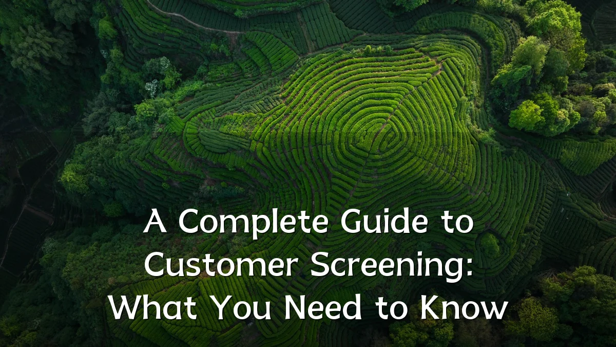 A Complete Guide to Customer Screening: What You Need to Know