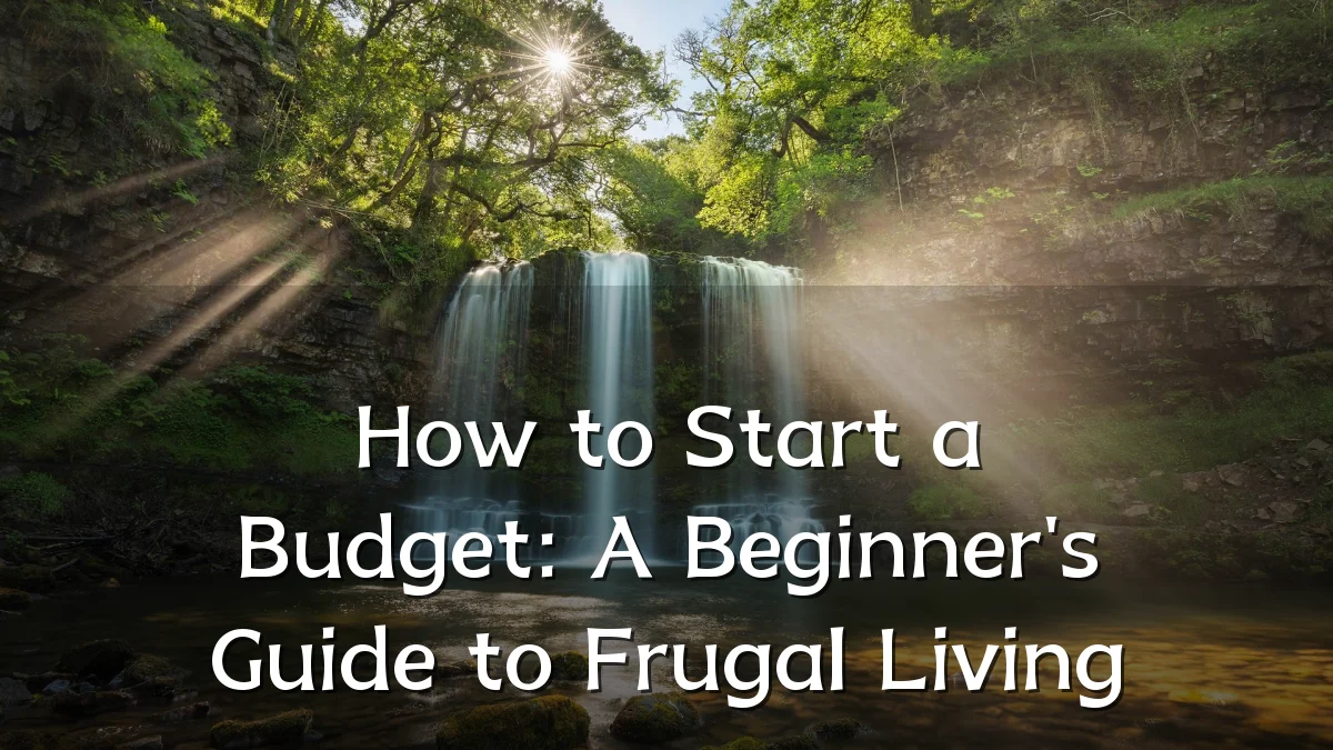How to Start a Budget: A Beginner's Guide to Frugal Living