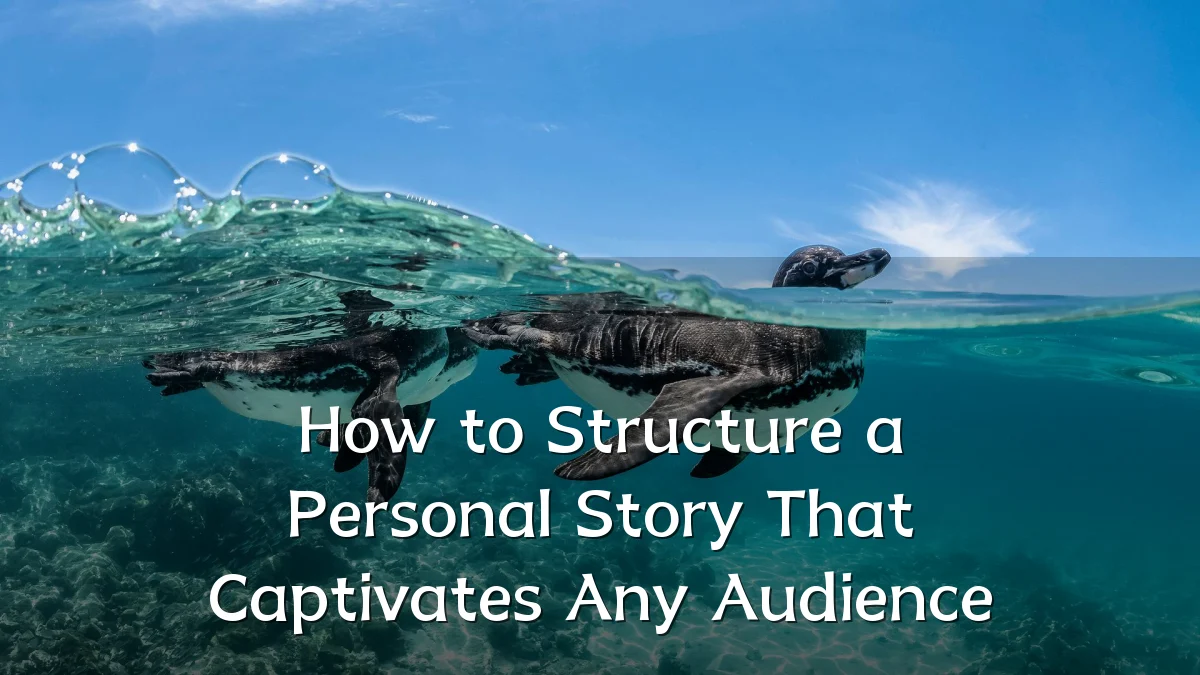How to Structure a Personal Story That Captivates Any Audience