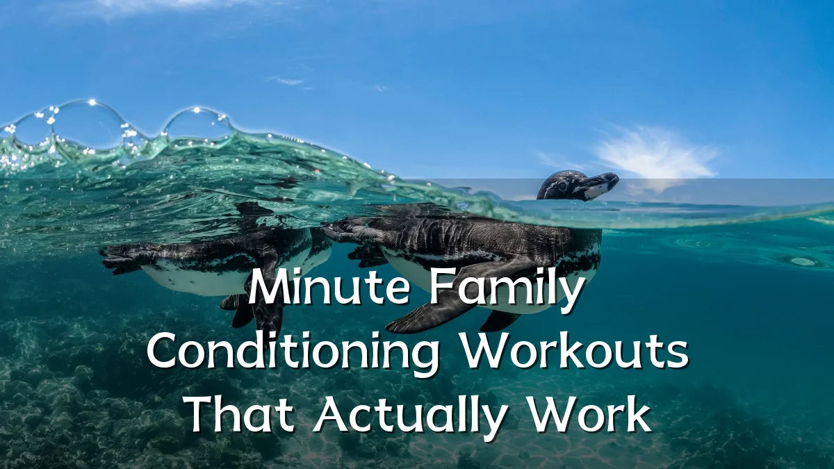 Minute Family Conditioning Workouts That Actually Work