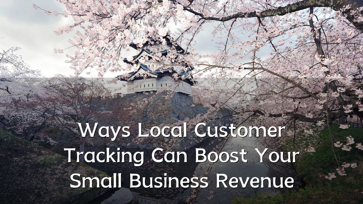 Ways Local Customer Tracking Can Boost Your Small Business Revenue