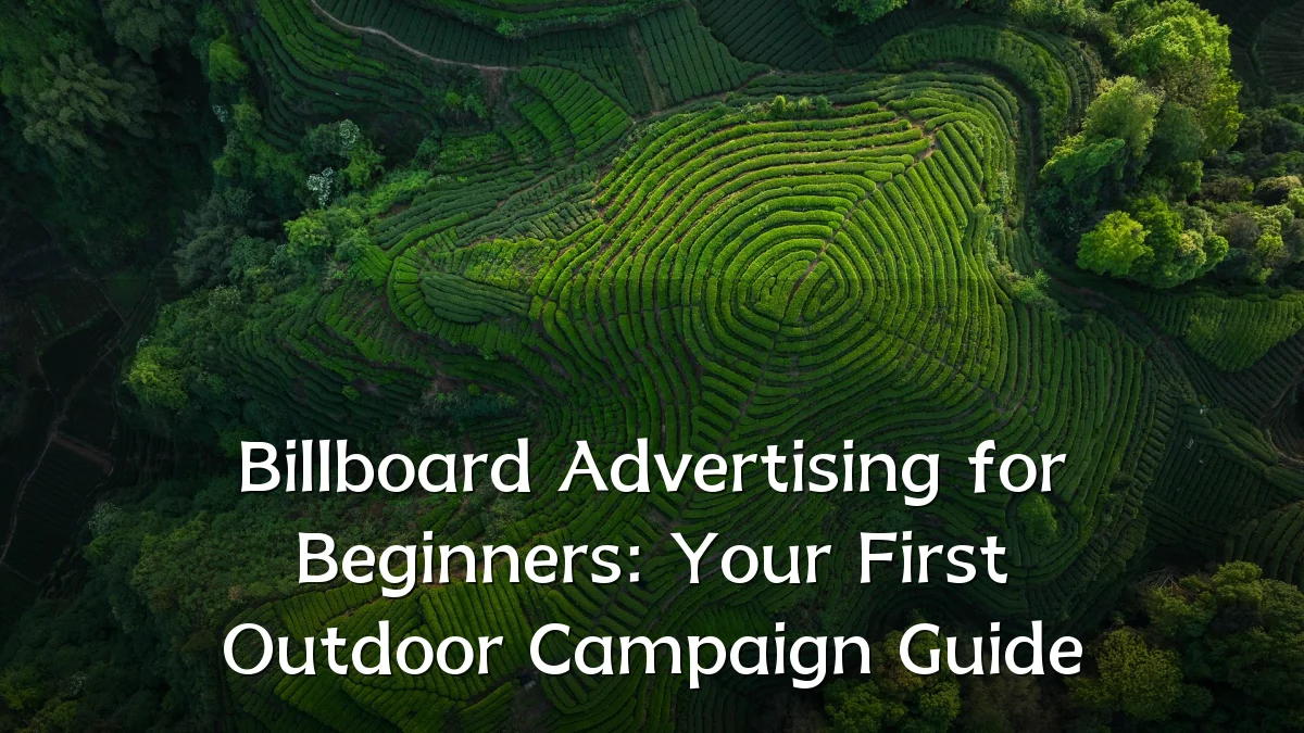 Billboard Advertising for Beginners: Your First Outdoor Campaign Guide
