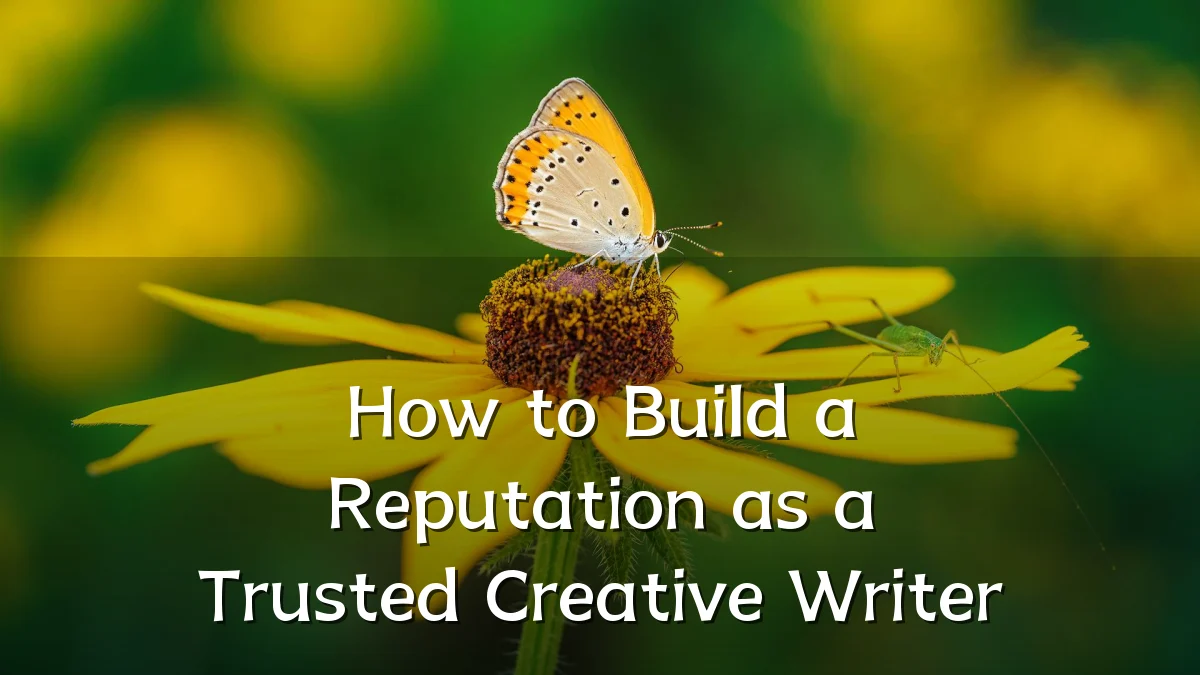 How to Build a Reputation as a Trusted Creative Writer