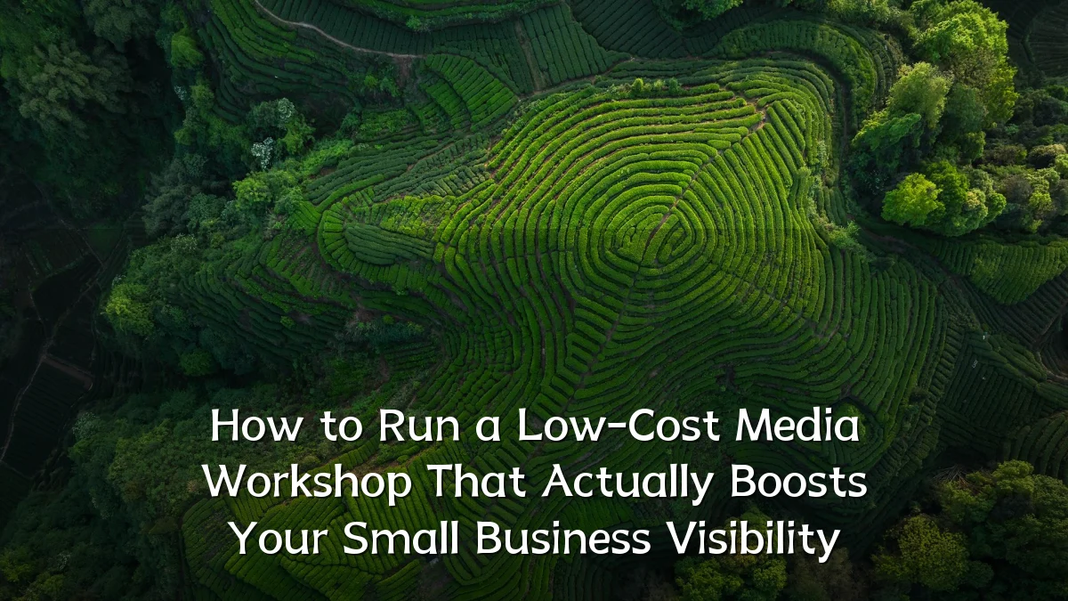 How to Run a Low-Cost Media Workshop That Actually Boosts Your Small Business Visibility