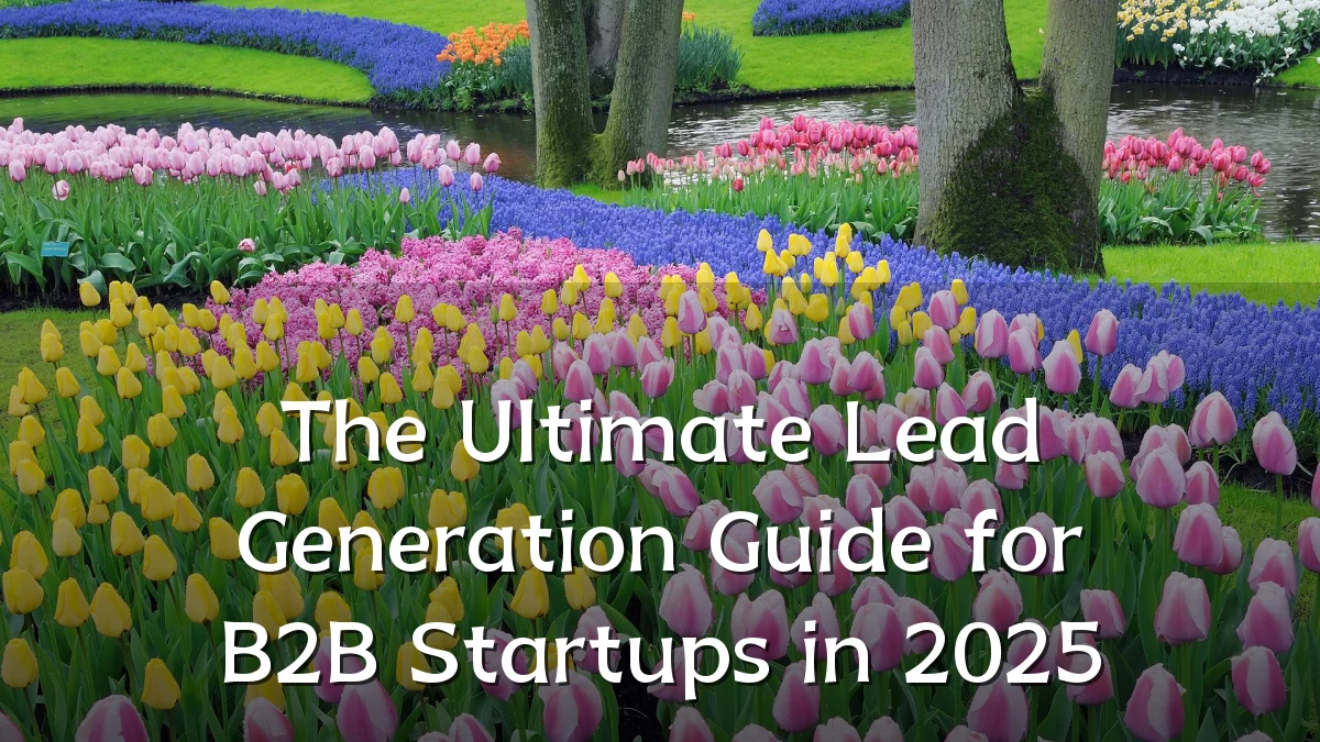 The Ultimate Lead Generation Guide for B2B Startups in 2025