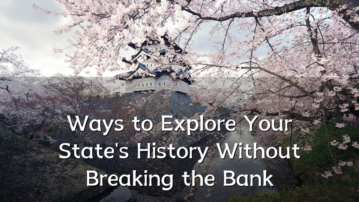Ways to Explore Your State's History Without Breaking the Bank