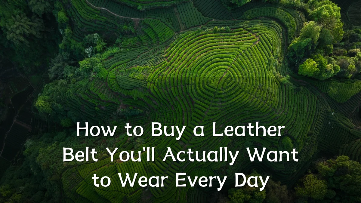 How to Buy a Leather Belt You'll Actually Want to Wear Every Day